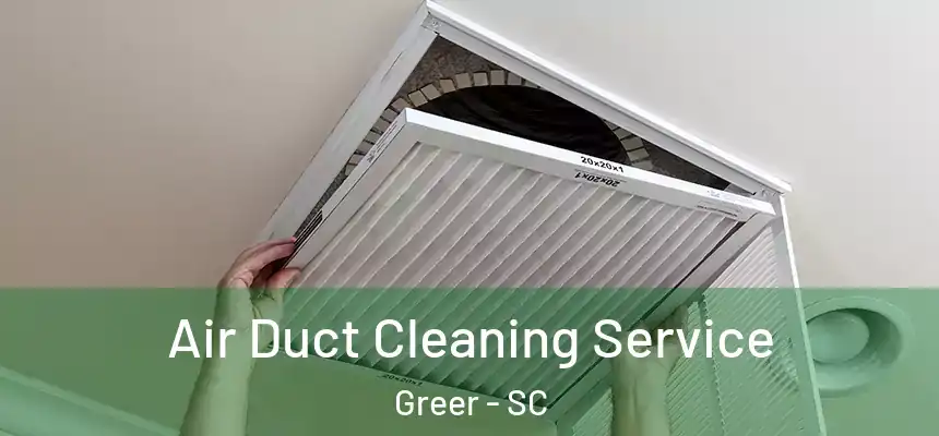  Air Duct Cleaning Service Greer - SC