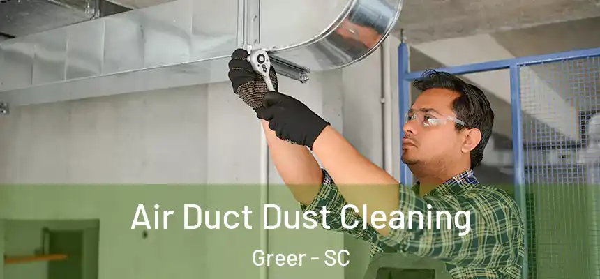  Air Duct Dust Cleaning Greer - SC