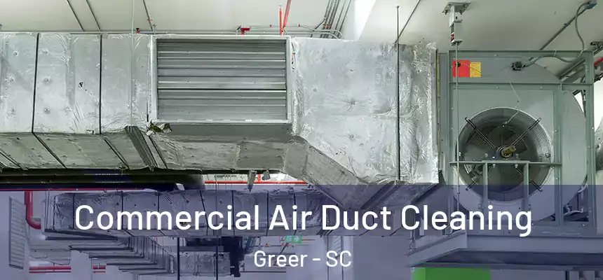  Commercial Air Duct Cleaning Greer - SC