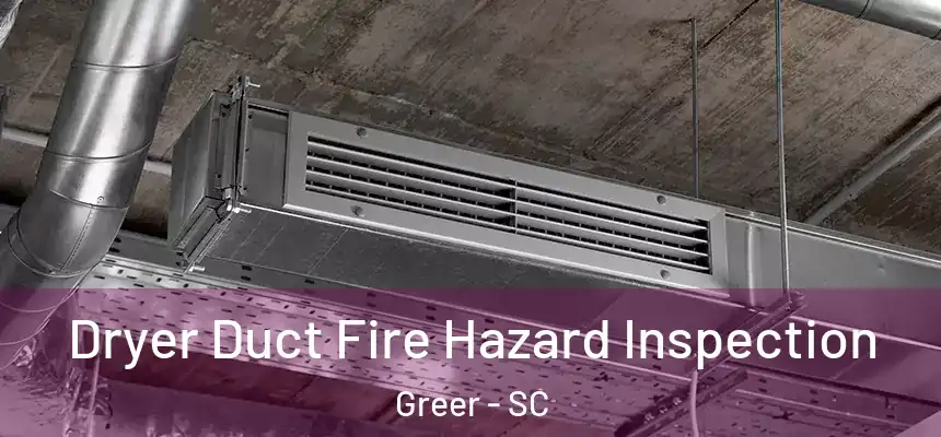  Dryer Duct Fire Hazard Inspection Greer - SC