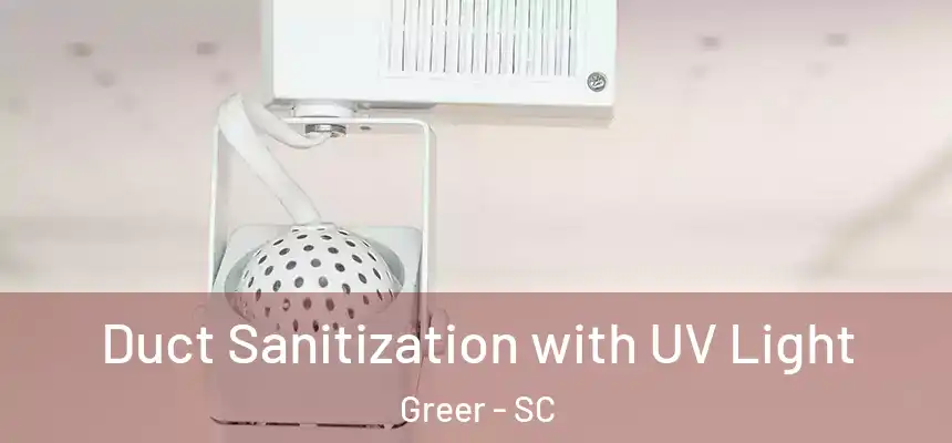 Duct Sanitization with UV Light Greer - SC