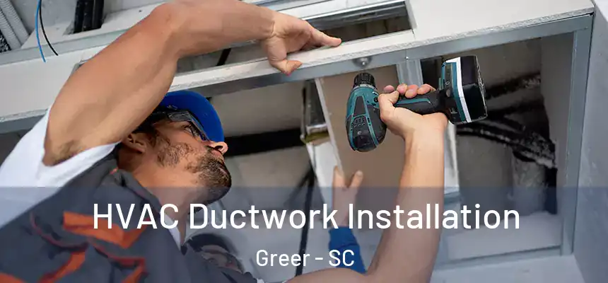  HVAC Ductwork Installation Greer - SC