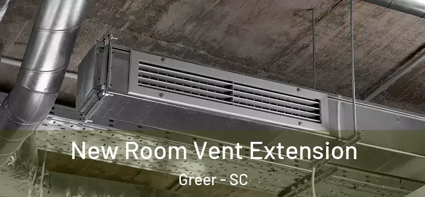 New Room Vent Extension Greer - SC