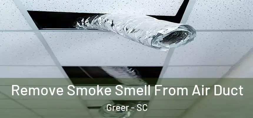  Remove Smoke Smell From Air Duct Greer - SC