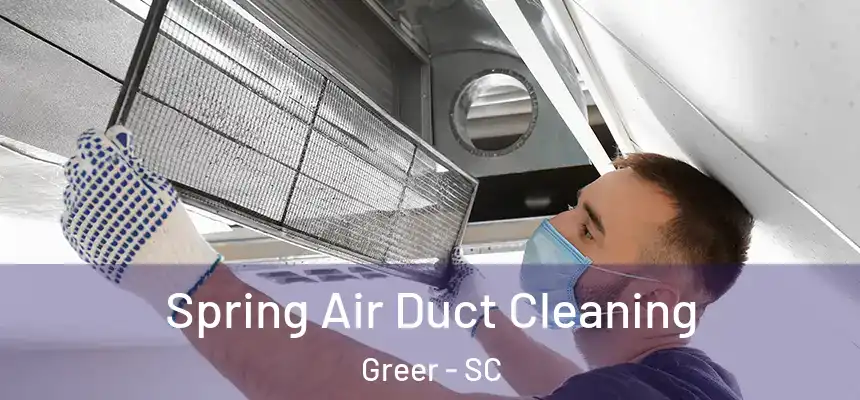 Spring Air Duct Cleaning Greer - SC
