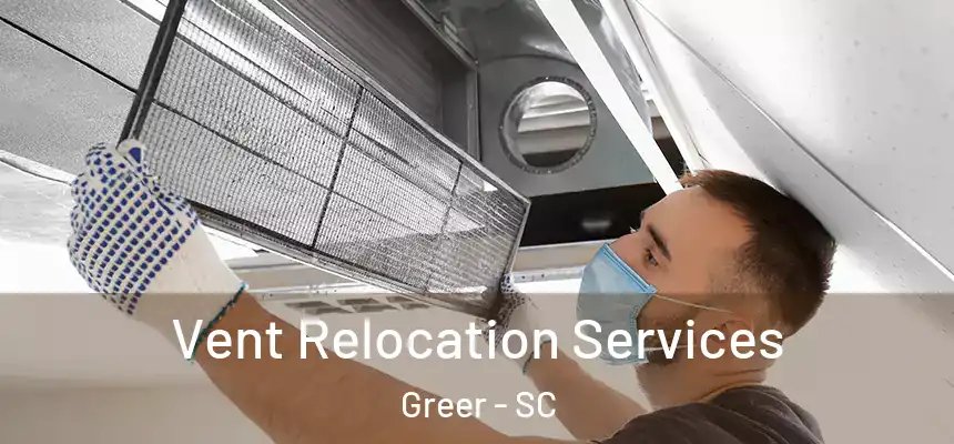 Vent Relocation Services Greer - SC