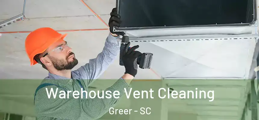  Warehouse Vent Cleaning Greer - SC
